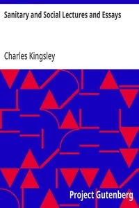 Sanitary and Social Lectures and Essays — Charles Kingsley cover