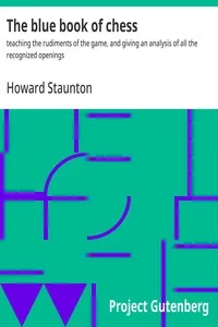 The blue book of chess : $b teaching the rudiments of the game, and giving an analysis of all the recognized openings — Howard Staunton cover