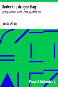 Under the dragon flag : $b My experiences in the Chino-Japanese war — James Allan cover
