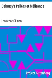 Debussy's Pelléas et Mélisande: A Guide to the Opera with Musical Examples from the Score — Lawrence Gilman cover