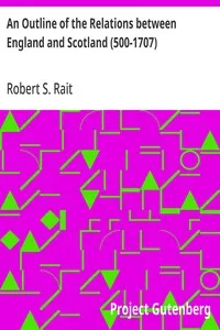 An Outline of the Relations between England and Scotland (500-1707) — Robert S. (Robert Sangster) Rait cover