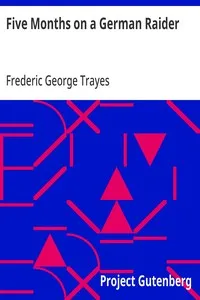 Five Months on a German Raider: Being the Adventures of an Englishman Captured by the 'Wolf' — Frederic George Trayes cover