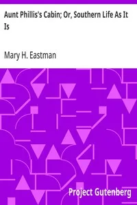 Aunt Phillis's Cabin; Or, Southern Life As It Is — Mary H. (Mary Henderson) Eastman cover