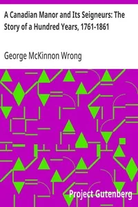 A Canadian Manor and Its Seigneurs: The Story of a Hundred Years, 1761-1861 — George McKinnon Wrong cover