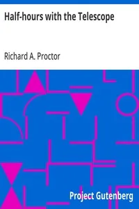 Half-hours with the Telescope: Being a Popular Guide to the Use of the Telescope as a Means of Amusement and Instruction. — Richard A. (Richard Anthony) Proctor cover
