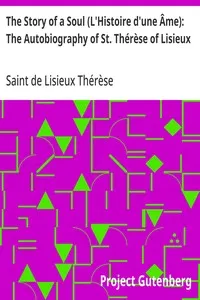 The Story of a Soul (L'Histoire d'une Âme): The Autobiography of St. Thérèse of Lisieux: With Additional Writings and Sayings of St. Thérèse — de Lisieux, Saint Thérèse cover