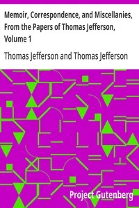 Memoir, Correspondence, and Miscellanies, From the Papers of Thomas Jefferson, Volume 1 — Thomas Jefferson cover