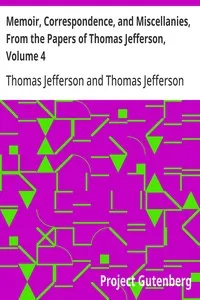 Memoir, Correspondence, and Miscellanies, From the Papers of Thomas Jefferson, Volume 4 — Thomas Jefferson cover