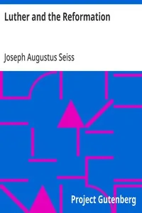 Luther and the Reformation:: The Life-Springs of Our Liberties — Joseph Augustus Seiss cover