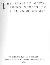 The Scarlet Gown: Being Verses by a St. Andrews Man — R. F. (Robert Fuller) Murray cover