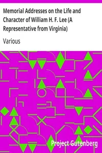 Memorial Addresses on the Life and Character of William H. F. Lee (A Representative from Virginia): Delivered in the House of Representatives and in the Senate,; Fifty-Second Congress, First Session — Various cover