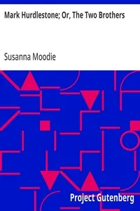 Mark Hurdlestone; Or, The Two Brothers — Susanna Moodie cover