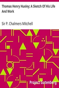 Thomas Henry Huxley; A Sketch Of His Life And Work — P. Chalmers (Peter Chalmers), Sir Mitchell cover