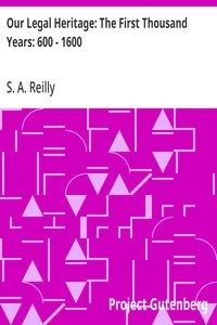 Our Legal Heritage: The First Thousand Years: 600 - 1600: King Aethelbert - Queen Elizabeth — S. A. Reilly cover