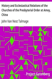 History and Ecclesiastical Relations of the Churches of the Presbyterial Order at Amoy, China cover