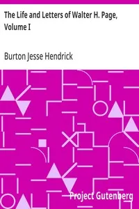 The Life and Letters of Walter H. Page, Volume I — Burton Jesse Hendrick cover