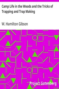 Camp Life in the Woods and the Tricks of Trapping and Trap Making — W. Hamilton (William Hamilton) Gibson cover