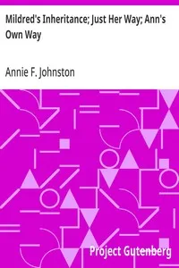 Mildred's Inheritance; Just Her Way; Ann's Own Way — Annie F. (Annie Fellows) Johnston cover