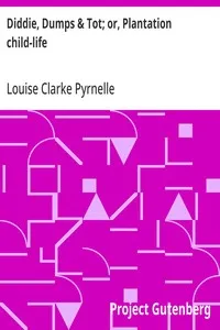 Diddie, Dumps & Tot; or, Plantation child-life — Louise Clarke Pyrnelle cover