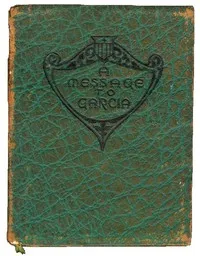 A Message to Garcia: Being a Preachment — Elbert Hubbard cover