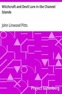 Witchcraft and Devil Lore in the Channel Islands: Transcripts from the Official Records of the Guernsey Royal Court, with an English Translation and Historical Introduction — John Linwood Pitts cover