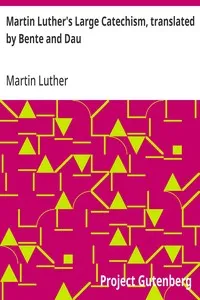 Martin Luther's Large Catechism, translated by Bente and Dau — Martin Luther cover