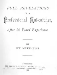 Full Revelations of a Professional Rat-catcher After 25 Years' Experience — Ike Matthews cover
