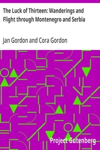 The Luck of Thirteen: Wanderings and Flight through Montenegro and Serbia — Jan Gordon cover