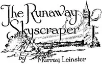 The Runaway Skyscraper — Murray Leinster cover