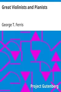 Great Violinists and Pianists — George T. (George Titus) Ferris cover