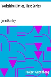 Yorkshire Ditties, First Series: To Which Is Added The Cream Of Wit And Humour From His Popular Writings — John Hartley cover