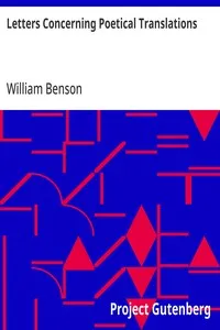 Letters Concerning Poetical Translations: And Virgil's and Milton's Arts of Verse, &c. — William Benson cover