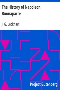 The History of Napoleon Buonaparte — J. G. (John Gibson) Lockhart cover