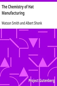 The Chemistry of Hat Manufacturing: Lectures Delivered Before the Hat Manufacturers' Association cover