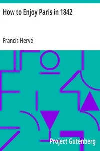 How to Enjoy Paris in 1842: Intended to Serve as a Companion and Monitor, Containing; Historical, Political, Commercial, Artistical, Theatrical; And Statistical Information — Francis Hervé cover