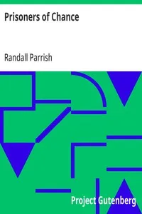 Prisoners of Chance: The Story of What Befell Geoffrey Benteen, Borderman, through His Love for a Lady of France — Randall Parrish cover