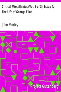 Critical Miscellanies (Vol. 3 of 3), Essay 4: The Life of George Eliot — John Morley cover