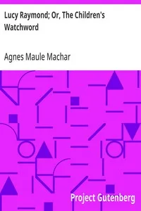 Lucy Raymond; Or, The Children's Watchword — Agnes Maule Machar cover