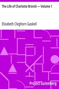The Life of Charlotte Brontë — Volume 1 — Elizabeth Cleghorn Gaskell cover