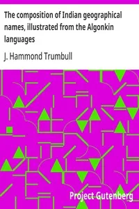 The composition of Indian geographical names, illustrated from the Algonkin languages — J. Hammond (James Hammond) Trumbull cover