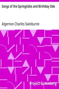 Songs of the Springtides and Birthday Ode: Taken from The Collected Poetical Works of Algernon Charles; Swinburne—Vol. III — Algernon Charles Swinburne cover
