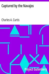 Captured by the Navajos — Charles A. (Charles Albert) Curtis cover
