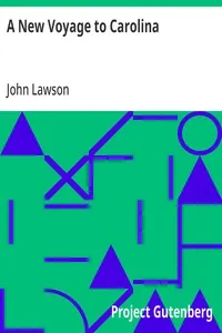 A New Voyage to Carolina: Containing the exact description and natural history of that country; together with the present state thereof; and a journal of a thousand miles, travel'd thro' several nations of Indians; giving a particular account of thei — John Lawson cover