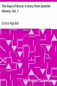 The Days of Bruce: A Story from Scottish History. Vol. 1 — Grace Aguilar cover