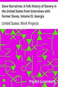 Slave Narratives: A Folk History of Slavery in the United States from Interviews with Former Slaves, Volume IV, Georgia Narratives, Part 3 — United States. Work Projects Administration cover