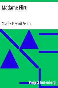 Madame Flirt: A Romance of 'The Beggar's Opera' — Charles Edward Pearce cover