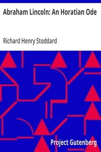 Abraham Lincoln: An Horatian Ode — Richard Henry Stoddard cover