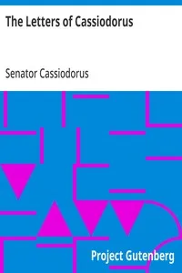 The Letters of Cassiodorus: Being a Condensed Translation of the Variae Epistolae of Magnus Aurelius Cassiodorus Senator — Senator Cassiodorus cover