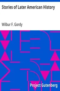 Stories of Later American History — Wilbur F. (Wilbur Fisk) Gordy cover