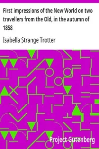 First impressions of the New World on two travellers from the Old, in the autumn of 1858 — Isabella Strange Trotter cover